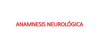 ANAMNESIS NEUROLÓGICA
 