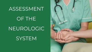 ASSESSMENT
OF THE
NEUROLOGIC
SYSTEM
 