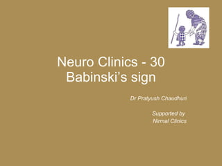 Neuro Clinics - 30 Babinski’s sign Dr Pratyush Chaudhuri Supported by  Nirmal Clinics 