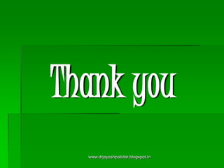 Thank you
www.drjayeshpatidar.blogspot.in
 