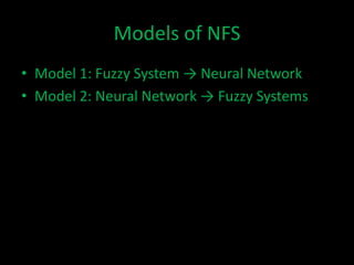 Models of NFS
• Model 1: Fuzzy System → Neural Network
• Model 2: Neural Network → Fuzzy Systems
 