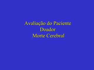Avaliação do Paciente Doador  Morte Cerebral 