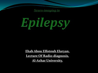 Ehab Abou Elfotouh Elaryan.
Lecture Of Radio-diagnosis.
Al-Azhar University.
 
