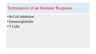 Termination of an Immune Response
• B-Cell Inhibition
• Immunoglobulin
• T Cells
 
