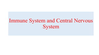 Immune System and Central Nervous
System
 