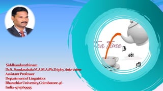 Siddhandarathinam
Dr.S..SundarabaluM.A;M.A;Ph.D;(phy.)(nlp-trainer
AssistantProfessor
DepartmentofLinguistics
BharathiarUniversity,Coimbatore-46
India-9715769995
ந
ன்
றி
 