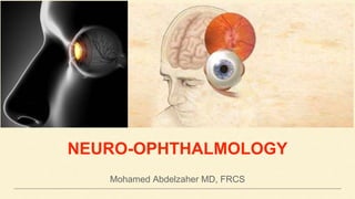 NEURO-OPHTHALMOLOGY
Mohamed Abdelzaher MD, FRCS
 
