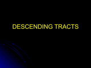 DESCENDING TRACTS 
