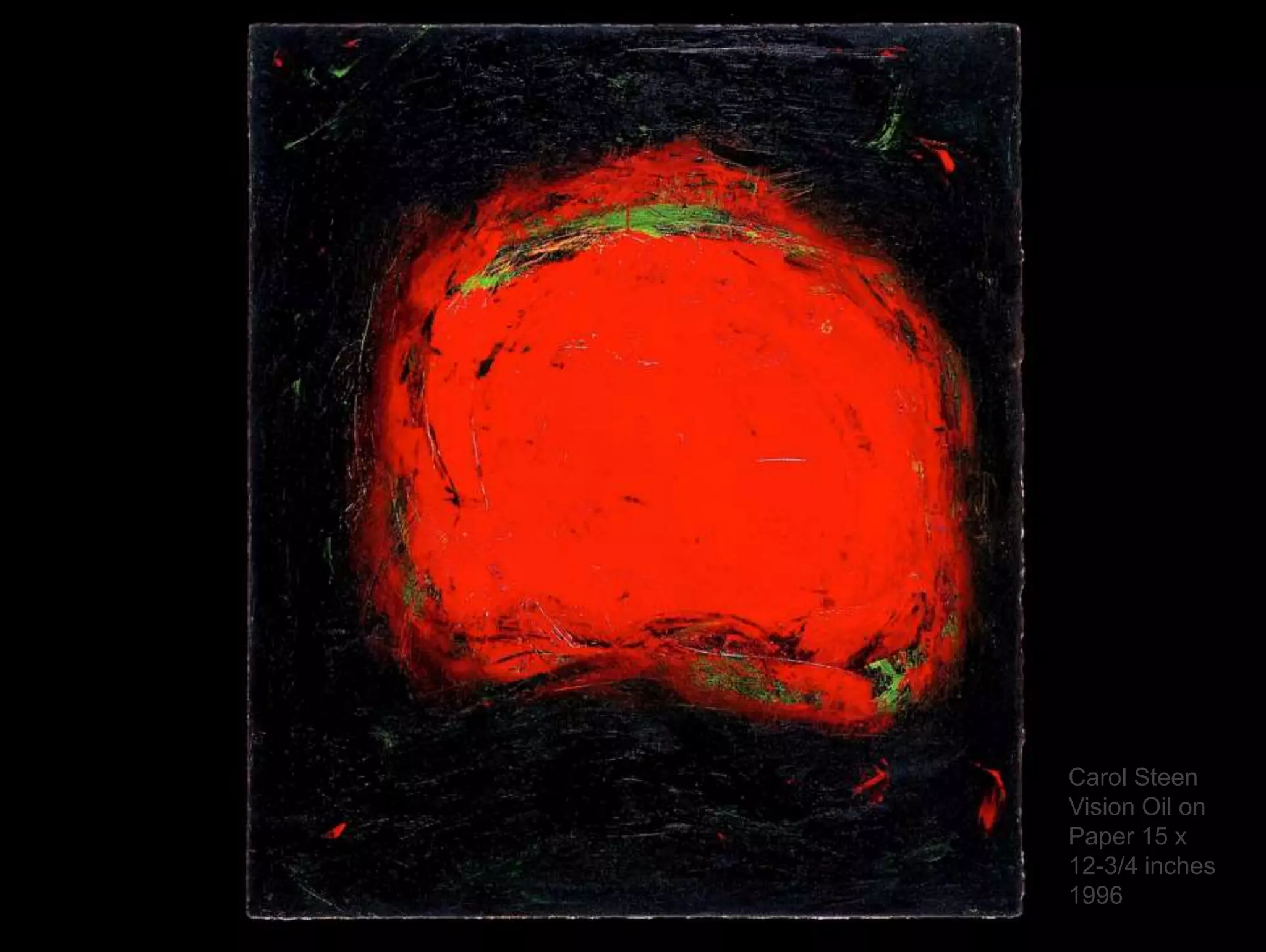 Carol Steen 
Vision Oil on 
Paper 15 x 
12-3/4 inches 
1996 
 