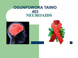 OGUNFOWORA TAIWO
403
NEUROAIDS
 