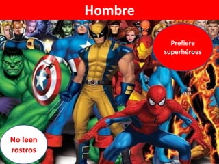 Hombre
Prefiere
superhéroes

No leen
rostros

 