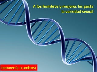A los hombres y mujeres les gusta
la variedad sexual

(convenía a ambos)

 
