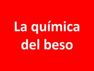 La química
del beso

 