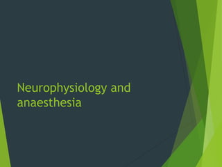 Neurophysiology and
anaesthesia
 