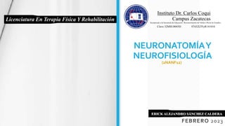 NEURONATOMÍAY
NEUROFISIOLOGÍA
FEBRERO 2023
(2NANF12)
Clave 32MSU0045D 07432LTFyR141010
 