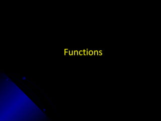 Functions
 