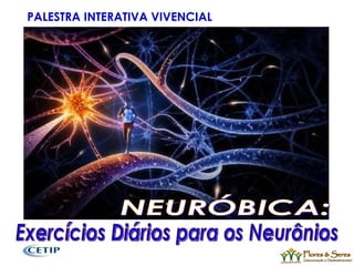 NEURÓBICA: Exercícios Diários para os Neurônios  PALESTRA INTERATIVA VIVENCIAL  