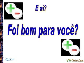 E ai? Foi bom para você? 