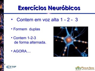 Exercícios Neuróbicos Contem em voz alta 1 - 2 -  3   Formem  duplas  Contem 1-2-3 de forma alternada. AGORA.... 