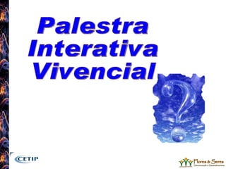 Palestra Interativa Vivencial 