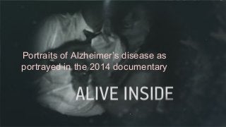 Portraits of Alzheimer’s disease as
portrayed in the 2014 documentary
 