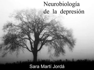Neurobiología de la depresión Sara Martí Jordá 