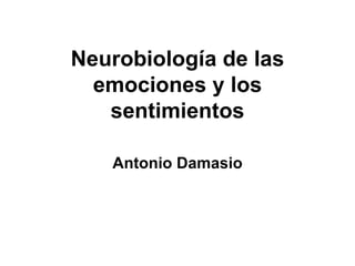 Neurobiología de las emociones y los sentimientos Antonio Damasio 