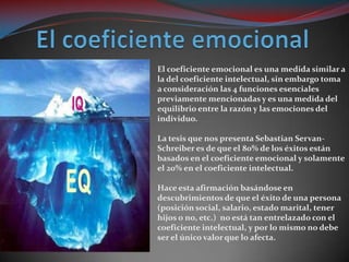 La tesis propuesta por Goleman es que el
dominio de la inteligencia emocional da
una mayor garantía en cuanto respecta al
...