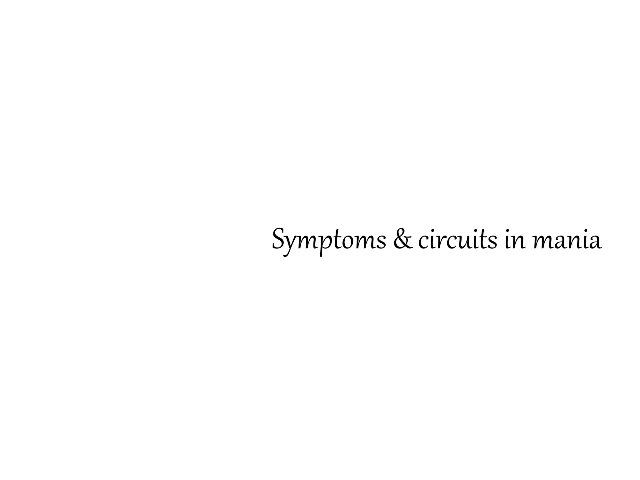 Symptoms & circuits in mania
 
