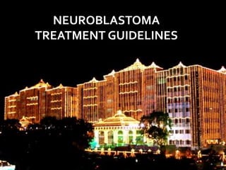 NEUROBLASTOMA
TREATMENT GUIDELINES
 