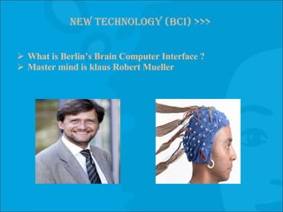 New Technology (BCI) >>> What is Berlin’s Brain Computer Interface ? Master mind is klaus Robert Mueller 