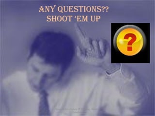 Any Questions?? Shoot ‘Em Up 3/14/2008 Neuro-Botics - Future Of Thinking - Shailesh Choudhary 