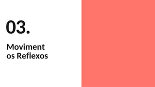 03.
Moviment
os Reflexos
 