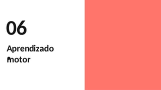 06
.
Aprendizado
motor
 