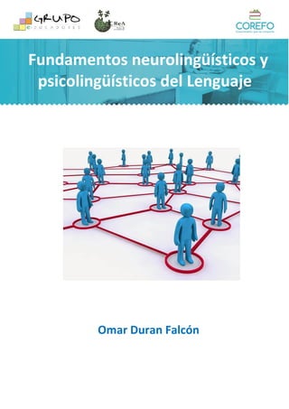 Fundamentos neurolingüísticos y
psicolingüísticos del Lenguaje
Omar Duran Falcón
 