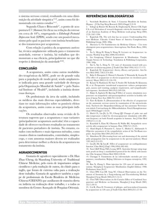 o sistema nervoso central, resultando em uma dimi-
nuição da atividade simpática14,56
, assim como foi de-
monstrado em outros estudos15-17
.
Segundo Chan e Briscomb57
, o ponto de acu-
puntura C7 (Shenmen) foi eficaz na redução do estresse
em cerca de 44%, empregando o Edinburgh Postnatal
Depression Scale (EPDS), sendo este um possível meca-
nismo pelo qual os paciente com insônia beneficiam-
se dos tratamentos por acupuntura.
Com relação à prática da acupuntura auricu-
lar, técnica amplamente utilizada para o tratamento
ansiedade, estresse e insônia, há trabalhos que de-
monstram a sua eficácia, principalmente no que diz
respeito à diminuição da ansiedade58-60
.
CONCLUSÃO
A acupuntura, assim como outras modalida-
des terapêuticas da MTC, pode ser de grande valia
para a população de modo geral, sendo amplamen-
te indicada para uma grande variedade de doenças
pela Organização Mundial de Saúde61
e pelo Natio-
nal Institute of Health62
, incluindo a insônia dentre
essas doenças.
Os profissionais da área da saúde, incluindo
os médicos das mais diversas especialidades, deve-
riam ter mais informações sobre os possíveis efeitos
da acupuntura, assim como as suas principais indi-
cações.
Os resultados observados nesta revisão de li-
teratura sugerem que a acupuntura e suas variantes
(principalmente acupuntura auricular) têm a capaci-
dade de oferecer excelentes resultados no tratamento
de pacientes portadores de insônia. No entanto, es-
tudos com melhores e mais rigorosos métodos, como
ensaios clínicos randomizados, controlados, simples-
cego, e com amostras maiores devem ser realizados
para determinar melhor a eficácia da acupuntura no
tratamento da insônia.
AGRADECIMENTOS
Gostaria de agradecer especialmente o Dr. Han
Zhao Cheng, da Shandong University of Traditional
Chinese Medicine, pelo envio de importantes artigos
científicos e pela tradução de outros, do chinês para o
inglês, que foram de extrema valia para a realização
deste trabalho. Gostaria de agradecer também a equi-
pe de profissionais da Escola Brasileira de Medicina
Chinesa/CIEFATO, que auxiliaram de maneira direta
ou indireta na realização deste trabalho, e a todos os
membros do Centro Avançado de Pesquisas Orientais.
REFERÊNCIAS BIBLIOGRÁFICAS
Sociedade Brasileira de Sono. I Consenso Brasileiro de Insônia.
Hypnos – J Clin Exp Sleep Research 2003;4(Suppl 2):9-18.
Edinger J, Bonnet M, Bootzin R, Doghramji K, Dorsey CM, Espie
CA, et al. Derivation of research diagnostic criteria for insomnia: report
of an American Academy of Sleep Medicine work group. Sleep 2004;
27(8):1567-1596.
Kaptchuk TK. The web that has no weaver: Understanding Chi-
nese Medicine. Chicado: United States of America Complementary
Publishing Group, 2000, 500p.
Maciocia G. Os Fundamentos da Medicina Chinesa – Um texto
abrangente para acupunturistas e fitoterapêutas. São Paulo: Roca, 2004,
1000p.
Xu L, Meng H, Wang S, Wang W. Lectures on Acupuncture: in-
somnia. World J Acup Mox 2000;10(3):60-63.
Liu Gongwang. Clinical Acupuncture & Moxibustion. Tianjin:
Tianjin Science & Technology Translation & Publishing Corporation,
1996, 340p.
Xie L, Xie L, Dong X. 124 cases of dyssomnia treated with acu-
puncture at sishencong points. J Tradit Chin Med 1994;14(3):171-173.
Kaptchuk TJ. Acupuncture: theory, efficacy, and practice. Ann In-
tern Med 2002; 136(5):374-383.
Baba S, Hasegawa I, Ohmori S, Kaneko T, Watanabe K, Iwama H.
[The effect of acupuncture or electro-acupuncture on circulatory para-
meters]. Masui 2002;51(2):134-139.
Kotani N, Hashimoto H, Sato Y, Sessler DI, Yoshioka H, Kitayama
M, et al. Preoperative intradermal acupuncture reduces postoperative
pain, nausea and vomiting, analgesic requirement, and sympathoadre-
nal responses. Anesthesiol 2001;95(2):349-356.
Haker E, Egekvist H, Bjerring P. Effect of sensory stimulation (acu-
puncture) on sympathetic and parasympathetic activities in healthy sub-
jects. J Auton Nerv Syst 2000;79(1):52-59.
Suter B, Kistler A. [Demonstration of the effective of acupuncture
on the autonomic nervous system by examination of the microcircula-
tion]. Nachweis der Akupunkturwirkung auf das autonome Nervensys-
tem mittels Untersuchung der Mikrozirkulation. Forsch Komplementar-
med 1999;6(Suppl 1):32-34.
Hsieh CL, Lin JG, Li TC, Chang QY. Changes of pulse rate and
skin temperature evoked by electroacupuncture stimulation with diffe-
rent frequency on both Zusanli acupoints in humans. Am J Chin Med
1999;27(1):11-18.
Knardahl S, Elam M, Olausson B, Wallin BG. Sympathetic nerve
activity after acupuncture in humans. Pain 1998;75(1):19-25.
Abad-Alegria F, Pomarón C, Aznar C, Muñoz C, Adelantado S.
Objective assessment of the sympatholytic action of the Nei-Kuan acu-
point. Am J Chin Med 2001;29(2):201-210.
Shinohara M. [Decreasing heart rate and shortening of the arterial
pulse propagation time by acupuncture in the spectral analyses]. Masui
1997;46(2):213-221.
Lin JG, Ho SJ, Lin JC. Effect of acupuncture on cardiopulmonary
function. Chin Med J (Engl) 1996;109(6):482-485.
Suen LKP, Wong TKS, Leung AWN. Auricular therapy using mag-
netic pearls on sleep: a standardized protocol for the elderly with insom-
nia. Clin Acupunct Orient Med 2002;3:39-50.
Chenggu Y. Tratamiento de las enfermedades mentales por acu-
puntura y moxibustion. Beijing: Ediciones en lenguas extranjeras, 1992,
180p.
Ban X, Zhang L. Point injection for 120 cases of intractable in-
somnia. Shanghai J Acupuncture Moxibustion (English Edition) 1998;
Preliminary Issue:26-27.
Chen HW, Cao DF, Tang YC. Clinical Observations on the Tre-
atment of Insomnia by a Yang-reducing and Yin-reinforcing Method.
Shanghai J Acup Moxib 2004,23(7):14-15.
Chen XH. Observations on the Curative Effect of Combined Acu-
puncture and Medicine on Insomnia. Shanghai J Acup Moxib 2003,
22(11):30-31.
Cui R, Zhou D. Treatment of phlegm- and heat-induced insomnia
by acupuncture in 120 cases. J Tradit Chin Med 2003;23(1):57-58.
1.
2.
3.
4.
5.
6.
7.
8.
9.
10.
11.
12.
13.
14.
15.
16.
17.
18.
19.
20.
21.
22.
23.
Rev Neurocienc 2007;15/3:183–189 188
original
 