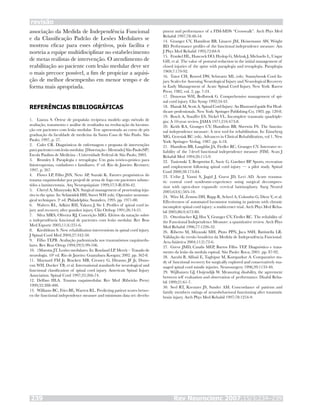 associação da Medida de Independência Funcional
e da Classificação Padrão de Lesões Medulares se
mostrou eficaz para esses objetivos, pois facilita e
norteia a equipe multidisciplinar no estabelecimento
de metas realistas de intervenção. O atendimento de
reabilitação ao paciente com lesão medular deve ser
o mais precoce possível, a fim de propiciar a aquisi-
ção de melhor desempenho em menor tempo e de
forma mais apropriada.
REFERÊNCIAS BIBLIOGRÁFICAS
Lianza S. Órtese de propulsão recíproca modelo argo método de
avaliação, tratamento e análise de resultados na reeducação da locomo-
ção em pacientes com lesão medular. Tese apresentada ao curso de pós
graduação da faculdade de medicina da Santa Casa de São Paulo. São
Paulo; 1997, p. 27.
Cafer CR. Diagnósticos de enfermagem e proposta de intervenções
para pacientes com lesão medular. [Dissertação - Mestrado] São Paulo(SP):
Escola Paulista de Medicina - Universidade Federal de São Paulo; 2003.
Bromley I. Paraplegia e tetraplegia: Um guia teórico-prático para
fisioterapeutas, cuidadores e familiares. 4ª ed. Rio de Janeiro: Revinter;
1997, p. 267.
Flores LP, Filho JSN, Neto AP, Suzuki K. Fatores prognósticos do
trauma raquimedular por projetil de arma de fogo em pacientes subme-
tidos a laminectomia. Arq Neuropsiquiatr 1999;57(3-B):836-42.
Cheryl A, Muszynsky KN. Surgical management of penetrating inju-
ries to the spine. In: Schimidek HH, Sweet WH (eds). Operative neurosur-
gical techniques. 3a
ed. Philadelphia: Saunders, 1995. pp. 1971-80.
Walters RL, Adkins RH, Yakura J, Sie I. Profiles of spinal cord in-
jury and recovery after gunshot injury. Clin Orthop 1991;26:14-21.
Silva MRS, Oliveira RJ, Conceição MIG. Efeitos da natação sobre
a independência funcional de pacientes com lesão medular. Rev Bras
Med Esporte 2005;11(4):251-6.
Kirshblum S. New rehabilitation interventions in spinal cord injury.
J Spinal Cord Med 2004;27:342-50.
Filho TEPB. Avaliação padronizada nos traumatismos raquimedu-
lares. Rev Bras Ortop 1994;29(3):99-106.
1Marotta JT. Lesões medulares. In: Rowland LP. Merrit – Tratado de
neurologia. 10a
ed. Rio de Janeiro: Guanabara Koogan; 2002. pp. 362-8.
Maynard FM Jr, Bracken MB, Creasey G, Ditunno JF Jr, Dono-
van WH, Ducker TB, et al. International standards for neurological and
functional classification of spinal cord injury. American Spinal Injury
Association. Spinal Cord 1997;35:266-74.
Delfino HLA. Trauma raquimedular. Rev Med (Ribeirão Preto)
1999;32:388-400.
Williams BC, Fries BE, Warren RL. Predicting patient scores betwe-
en the functional independence measure and minimum data set: develo-
1.
2.
3.
4.
5.
6.
7.
8.
9.
10.
11.
12.
13.
pment and performance of a FIM-MDS “Crosswalk”. Arch Phys Med
Rehabil 1997;78:48-54.
Granger CV, Hamilton BB, Linacre JM, Heinemann AW, Wright
BD. Performance profiles of the functional independence measure. Am
J Phys Med Rehabil 1993;72:84-9.
Frankel HL, Hancock DO, Hyslop G, Melzak J, Michaelis L, Ungar
GH, et al. The value of postural reduction in the initial management of
closed injuries of the spine with paraplegia and tetraplegia. Paraplegia
1969;7:179-92.
Tator CH, Rowed DW, Schwartz ML (eds). Sunnybrook Cord In-
jury Scales for Assessing Neurological Injury and Neurological Recovery
in Early Management of Acute Spinal Cord Injury. New York: Raven
Press; 1982, vol. 2, pp. 7-24.
Donovan WH, Bedbrook G. Comprehensive management of spi-
nal cord injury. Clin Symp 1992;34:42.
Hanak M, Scott A. Spinal Cord Injury: An Illustrated guide For Heal-
thcare professionals. New York: Springer Publishing Co; 1983. pp. 120-8.
Bosch A, Stauffer ES, Nickel VL. Incomplete traumatic quadriple-
gia: A 10-year review. JAMA 1971;216:473-8.
Keith RA, Granger CV, Hamilton BB, Sherwin FS. The functio-
nal independence measure: A new tool for rehabilitation. In: Einseberg
MG, Grzesiak RC (eds). Advances in Clinical Rehabilitation, vol 1. New
York: Springer–Verlag, 1987. pp. 6-18.
Hamilton BB, Laughlin JA, Fiedler RC, Granger CV. Interrater re-
liability of the 7-level functional independence measure (FIM). Scan J
Rehabil Med 1994;26:115-9.
Tasiemski T, Bergström E, Savic G, Gardner BP. Sports, recreation
and employment following spinal cord injury — a pilot study. Spinal
Cord 2000;38:173-84.
Uribe J, Vanni S, Jagid J, Guest JD, Levi AD. Acute trauma-
tic central cord syndrome-experience using surgical decompres-
sion with open-door expansile cervical laminoplasty. Surg Neurol
2005;63(6):505-10.
Wirz M, Zemon DH, Rupp R, Scheel A, Colombo G, Dietz V, et al.
Effectiveness of automated locomotor training in patients with chronic
incomplete spinal cord injury: a multicenter trial. Arch Phys Med Reha-
bil 2005;86(4):672-80.
Ottenbacher KJ, Hsu Y, Granger CV, Fiedler RC. The reliability of
the Functional Independence Measure: a quantitative review. Arch Phys
Med Rehabil 1996;77:1226-32.
Riberto M, Miyazaki MH, Pinto PPN, Juca SSH, Battistella LR.
Validação da versão brasileira da Medida de Independência Funcional.
Acta fisiátrica 2004;11(2):72-6.
Greve JMD, Casalis MEP, Barros Filho TEP. Diagnóstico e trata-
mento da lesão da medula espinal. São Paulo: Roca; 2001. pp. 87-92.
Aarabi B, Alibaii E, Taghipur M, Kamparkur A. Comparative stu-
dy of functional recovery for surgically explored and conservatively ma-
naged spinal cord missile injuries. Neurosurgery 1996;39:1133-40.
Wijlhuizen GJ, Ooijendijk W. Measuring disability, the agreement
between self evaluation and observation of performance. Disabil Reha-
bil 1999;21:61-7.
Seel RT, Kreutzer JS, Sander AM. Concordance of patients and
family members ratings of neurobehavioral functioning after traumatic
brain injury. Arch Phys Med Rehabil 1997;78:1254-9.
14.
15.
16.
17.
18.
19.
20.
21.
22.
23.
24.
25.
26.
27.
28.
29.
30.
revisão
Rev Neurocienc 2007;15/3:234–239239
 