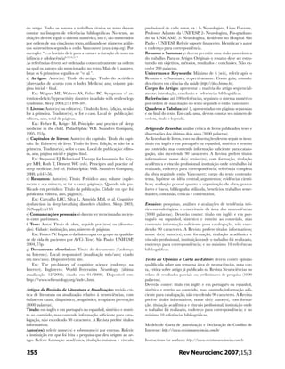 do artigo. Todos os autores e trabalhos citados no texto devem
constar na listagem de referências bibliográficas. No texto, as
citações devem seguir o sistema numérico, isto é, são numerados
por ordem de sua citação no texto, utilizando-se números arábi-
cos sobrescritos segundo o estilo Vancouver (www.icmje.org). Por
exemplo: “....o horário de ir para a cama e a duração do sono na
infância e adolescência6-12,14,15
.”
As referências devem ser ordenadas consecutivamente na ordem
na qual os autores são mencionados no texto. Mais de 6 autores,
listar os 6 primeiros seguidos de “et al.”.
a) Artigos: Autor(es). Título do artigo. Título do periódico
(abreviados de acordo com o Index Medicus) ano; volume: pá-
gina inicial – final.
	 Ex.: Wagner ML, Walters AS, Fisher BC. Symptoms of at-
tention-deficit/hyperactivity disorder in adults with restless legs
syndrome. Sleep 2004;27:1499-504.
b) Livros: Autor(es) ou editor(es). Título do livro. Edição, se não
for a primeira. Tradutor(es), se for o caso. Local de publicação:
editora, ano, total de páginas.
	 Ex.: Ferber R, Kriger M. Principles and practice of sleep
medicine in the child. Philadelphia: W.B. Saunders Company,
1995, 253p.
c) Capítulos de livros: Autor(es) do capítulo. Título do capí-
tulo. In: Editor(es) do livro. Título do livro. Edição, se não for a
primeira. Tradutor(es), se for o caso. Local de publicação: edito-
ra, ano, página inicial e página final.
	 Ex.: Stepanski EJ. Behavioral Therapy for Insomnia. In: Kry-
ger MH; Roth T, Dement WC (eds). Principles and practice of
sleep medicine. 3rd ed. Philadelphia: W.B. Saunders Company,
2000, p.647-56.
d) Resumos: Autor(es). Título. Periódico ano; volume (suple-
mento e seu número, se for o caso): página(s). Quando não pu-
blicado em periódico: Título da publicação. Cidade em que foi
publicada: editora, ano, página(s).
	 Ex.: Carvalho LBC, Silva L, Almeida MM, et al. Cognitive
dysfunction in sleep breathing disorders children. Sleep 2003;
26(Suppl):A135.
e) Comunicações pessoais só devem ser mencionadas no tex-
to entre parênteses.
f) Tese: Autor. Título da obra, seguido por (tese) ou (disserta-
ção). Cidade: instituição, ano, número de páginas.
	 Ex.: Fontes SV. Impacto da fisioterapia em grupo na qualida-
de de vida de pacientes por AVCi (Tese). São Paulo: UNIFESP,
2004, 75p.
g) Documento eletrônico: Título do documento (Endereço
na Internet). Local: responsável (atualização mês/ano; citado
em mês/ano). Disponível em: site.
	 Ex.: The pre-history of cognitive science (endereço na
Internet). Inglaterra: World Federation Neurology. (última
atualização 12/2005; citado em 01/2006). Disponível em:
http://www.wfneurology.org/index.htm.
Artigos de Revisão de Literatura e Atualização: revisão crí-
tica de literatura ou atualização relativo à neurociências, com
ênfase em causa, diagnóstico, prognóstico, terapia ou prevenção
(8000 palavras).
Título: em inglês e em português ou espanhol, sintético e restri-
to ao conteúdo, mas contendo informação suficiente para cata-
logação, não excedendo 90 caracteres. A Revista prefere títulos
informativos.
Autor(es): referir nome(es) e sobrenome(s) por extenso. Referir
a instituição em que foi feita a pesquisa que deu origem ao ar-
tigo. Referir formação acadêmica, títulação máxima e vínculo
profissional de cada autor, ex.: 1- Neurologista, Livre Docente,
Professor Adjunto da UNIFESP, 2- Neurologista, Pós-graduan-
do na UNICAMP, 3- Neurologista, Residente no Hospital São
Paulo - UNIFESP. Referir suporte financeiro. Identificar o autor
e endereço para correspondência.
Resumo e Summary: devem permitir uma visão panorâmica
do trabalho. Para os Artigos Originais o resumo deve ser estru-
turado em objetivos, métodos, resultados e conclusões. Não ex-
ceder 200 palavras.
Unitermos e Keywords: Máximo de 6 (seis), referir após o
Resumo e o Summary, respectivamente. Como guia, consulte
descritores em ciências da saúde (http://decs.bireme.br).
Corpo do Artigo: apresentar a matéria do artigo seqüencial-
mente: introdução, conclusão e  referências bibliográficas.
Referências: até 100 referências, seguindo o sistema numérico
por ordem de sua citação no texto segundo o estilo Vancouver.
Quadros e Tabelas: até 2, apresentadas em páginas separadas
e no final do texto. Em cada uma, devem constar seu número de
ordem, título e legenda.
Artigos de Resenha: análise crítica de livros publicados, teses e
dissertações dos últimos dois anos (3000 palavras).
As Resenhas de livros, teses ou dissertações devem seguir os itens:
título em inglês e em português ou espanhol, sintético e restrito
ao conteúdo, mas contendo informação suficiente para catalo-
gação, não excedendo 90 caracteres. A Revista prefere títulos
informativos; nome do(s) revisor(es), com formação, titulação
acadêmica e vínculo profissional, instituição onde o trabalho foi
realizado, endereço para correspondência; referência completa
da obra seguindo estilo Vancouver; corpo do texto contendo:
tema, hipótese ou idéia central; argumentos; evidências cientí-
ficas; avaliação pessoal quanto à organização da obra, pontos
fortes e fracos, bibliografia utilizada, benefícios, trabalhos seme-
lhantes; conclusão, críticas e comentários.
Ensaios: pesquisas, análises e avaliações de tendência teó-
rico-metodológicas e conceituais da área das neurociências
(3000 palavras). Deverão conter: título em inglês e em por-
tuguês ou espanhol, sintético e restrito ao conteúdo, mas
contendo informação suficiente para catalogação, não exce-
dendo 90 caracteres. A Revista prefere títulos informativos;
nome do(s) autor(es), com formação, titulação acadêmica e
vínculo profissional, instituição onde o trabalho foi realizado,
endereço para correspondência; e no máximo 10 referências
bibliográficas.
Texto de Opinião e Carta ao Editor: devem conter opinião
qualificada sobre um tema na área de neurociências, nota cur-
ta, crítica sobre artigo já publicado na Revista Neurociências ou
relato de resultados parciais ou preliminares de pesquisa (1000
palavras).
Deverão conter: título em inglês e em português ou espanhol,
sintético e restrito ao conteúdo, mas contendo informação sufi-
ciente para catalogação, não excedendo 90 caracteres. A Revista
prefere títulos informativos; nome do(s) autor(es), com forma-
ção, titulação acadêmica e vínculo profissional, instituição onde
o trabalho foi realizado, endereço para correspondência; e no
máximo 10 referências bibliográficas.
Modelo de Carta de Autorização e Declaração de Conflito de
Interesse: http://www.revistaneurociencias.com.br
Instructions for authors: http://www.revistaneurociencias.com.br
255 Rev Neurocienc 2007;15/3
 