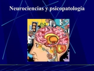 Neurociencias y psicopatología 