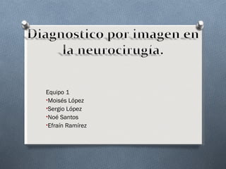 Equipo 1
•Moisés López
•Sergio López
•Noé Santos
•Efraín Ramírez
 