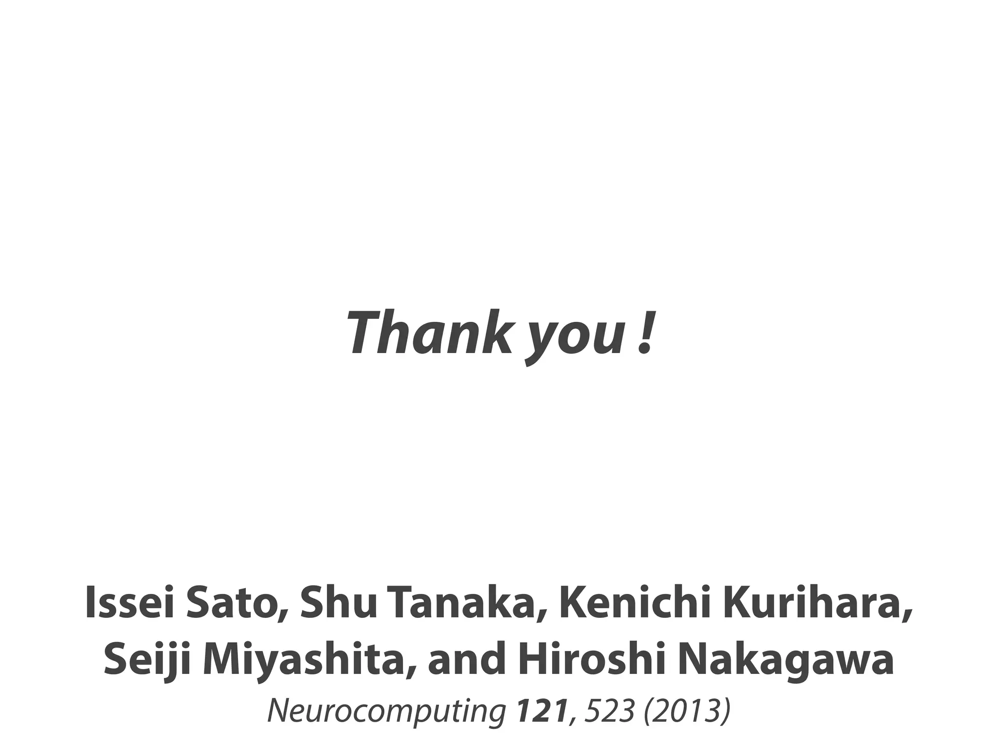 Thank you !

Issei Sato, Shu Tanaka, Kenichi Kurihara,
Seiji Miyashita, and Hiroshi Nakagawa
Neurocomputing 121, 523 (2013)

 