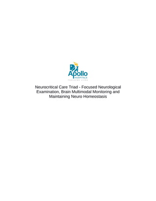 Neurocritical Care Triad - Focused Neurological
Examination, Brain Multimodal Monitoring and
Maintaining Neuro Homeostasis
 