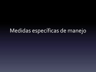 Medidas específicas de manejo
 