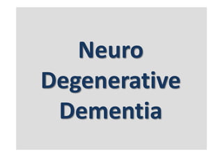 Neuro
Degenerative
Dementia
 