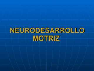 NEURODESARROLLO MOTRIZ  