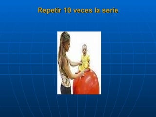 Repetir 10 veces la serie 