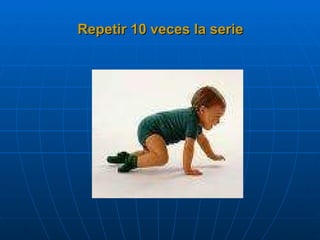 Repetir 10 veces la serie 