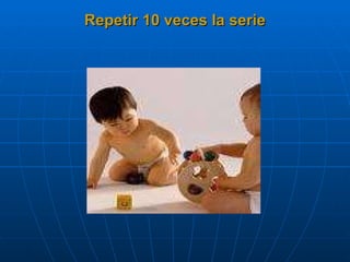 Repetir 10 veces la serie 