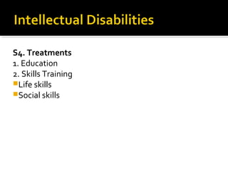 S4. Treatments
1. Education
2. Skills Training
Life skills
Social skills
 