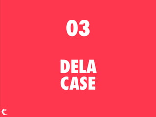 03
DELA
CASE
 